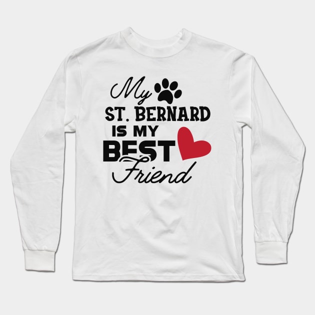 St. Bernard Dog - My St. Bernard is my best friend Long Sleeve T-Shirt by KC Happy Shop